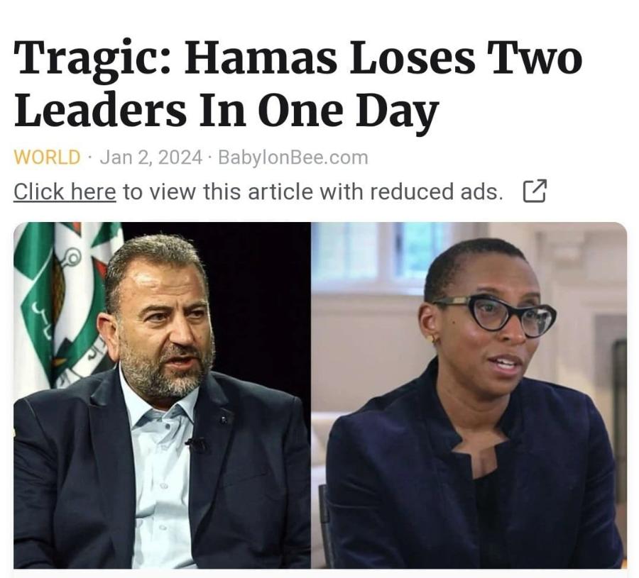 Tragic: Hamas Loses Two Leaders In One Day WORLD &bull; Jan 2, 2024 &bull; BabylonBee.com Click here to view this article with reduced ads. [