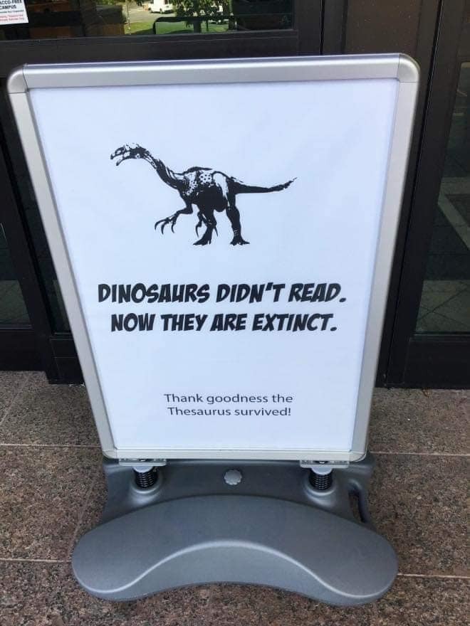 DINOSAURS DIDN'T READ. NOW THEY ARE EXTINCT. Thank goodness the Thesaurus survived!