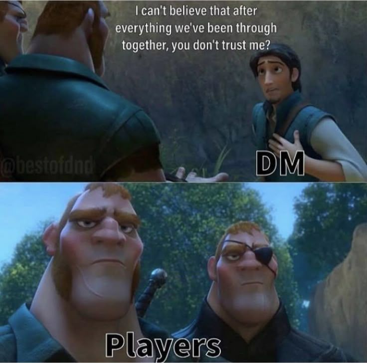 I can't believe that after everything we've been through together, you don't trust me? @bestofdne DM Players