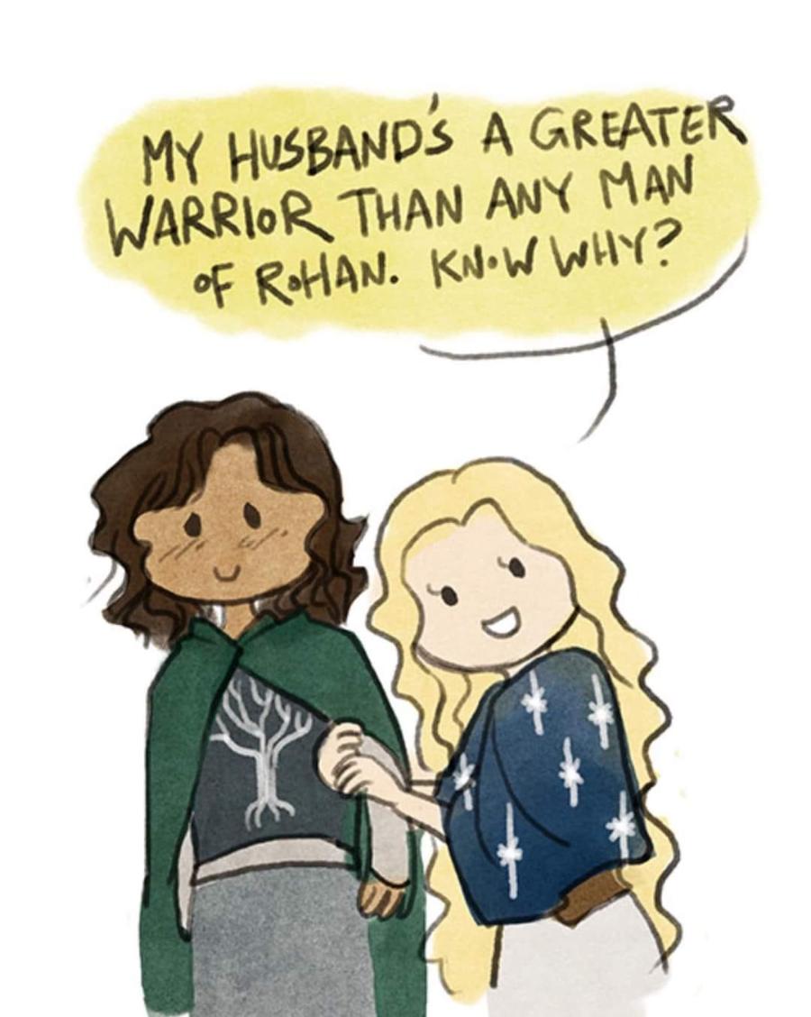 MY HUSBAND'S A GREATER WARRIOR THAN ANY MAN OF ROtAN. KNOW WHY?