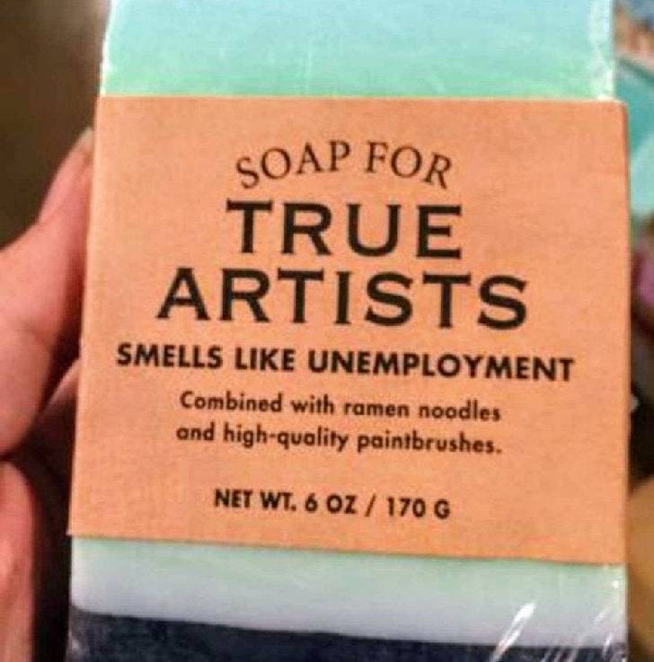 SOAP FOR TRUE ARTISTS SMELLS LIKE UNEMPLOYMENT Combined with ramen noodles and high-quality paintbrushes. NET WT. 6 OZ / 170 G